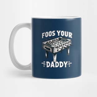 Foos Your Daddy - Funny Foosball Mug